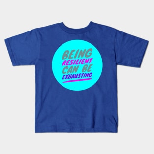 Being RESILIENT can be EXHAUSTING (color-slanted text) Kids T-Shirt